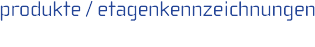 produkte / etagenkennzeichnung  products / floor designation