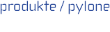 produkte / pylone  products / pylons